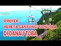 DANAU TOBA AKAN ADA KERETA GANTUNG / GONDOLA