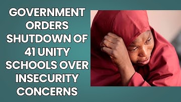 Government Orders Shutdown of 41 Unity Schools over Insecurity Concerns