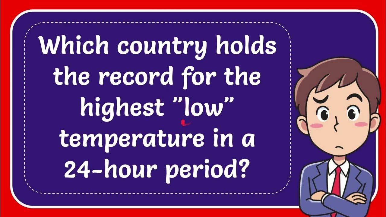 Which Country Holds The Record For The Highest low Temperature In A which-country-holds-the-record-for-the-highest-low-temperature-in-a