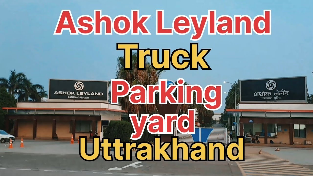 Ashok Leyland truck parking yard Uttarakhand the YouTube