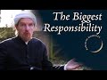 The Biggest Responsibility – Abdal Hakim Murad: Ramadan Moments 3