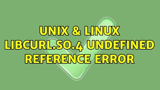 Unix & Linux: libcurl.so.4 undefined reference error (2 Solutions!!)