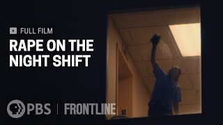 Rape on the Night Shift (full documentary) | FRONTLINE