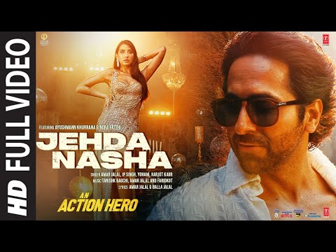 Jehda Nasha(Full Video)An Action Hero | Ayushmann Nora |Tanishk Faridkot Amar IP Singh,Yohani,Harjot