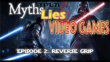 Myths, Lies, and Video Games: Ep. 2: Reverse Grip
