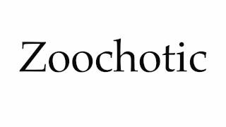 How to Pronounce Zoochotic