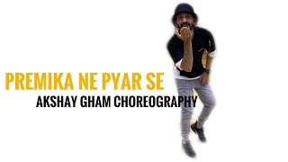 Premika Ne Pyar Se Dance Choreography | Akshay Gham