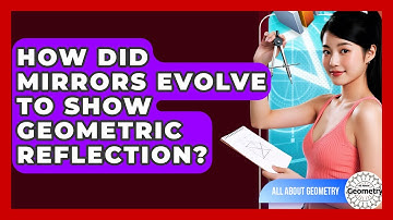 How Did Mirrors Evolve To Show Geometric Reflection? - All About Geometry