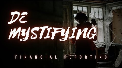 Demystifying Financial Reporting