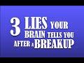 Three Lies Your Brain Tells You After a Breakup