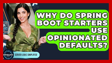 Why Do Spring Boot Starters Use Opinionated Defaults? - Server Logic Simplified