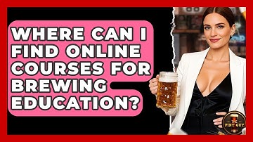 Where Can I Find Online Courses for Brewing Education? - The Pint Guy