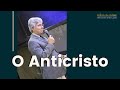 O ANTICRISTO - Hernandes Dias Lopes