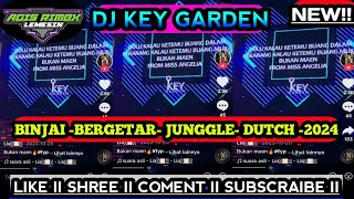 🔴NEW DJ KEY GARDEN BINJAI BERGETAR JUNGGLE DUTCH!! 2024