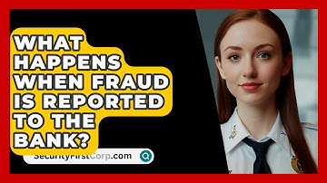 What Happens When Fraud Is Reported To The Bank? - SecurityFirstCorp.com