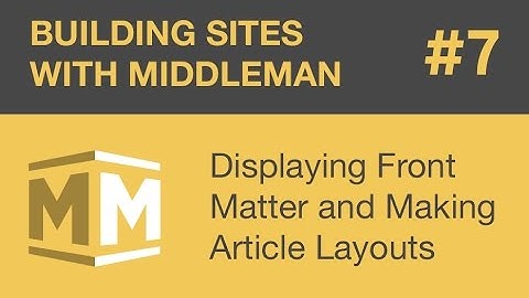 Building Sites With Middleman - Part 7 - Displaying Front Matter and Making Article Layouts