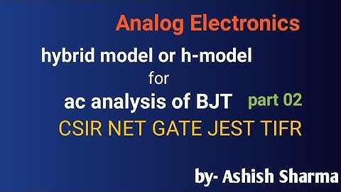 Hybrid model or h-model for ac analysis of Bi Junction Transistor ac analysis part 02 CSIR NET Gate