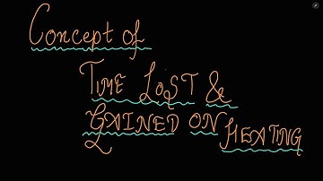 HOW IS TIME LOST AND TIME GAINED?