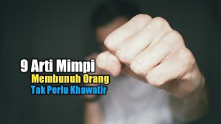 9 Arti Mimpi Membunuh Orang, Tak Perlu Khawatir