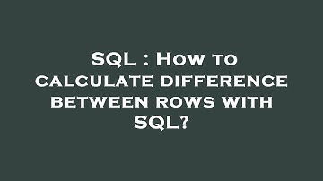 SQL : How to calculate difference between rows with SQL?