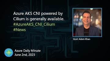 Azure AKS CNI powered by Cilium is generally... - Azure Daily Minute Podcast - 02-JUN-2023