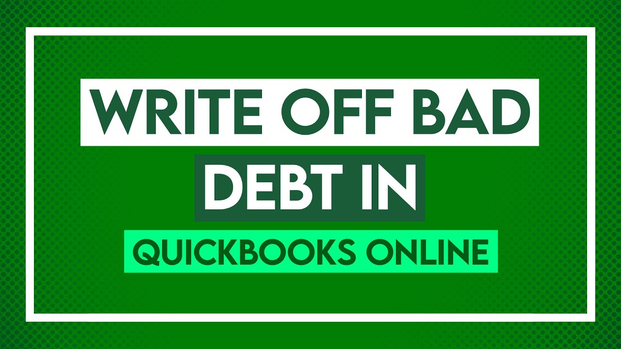 How To Write Off Bad Debt In Quickbooks Online