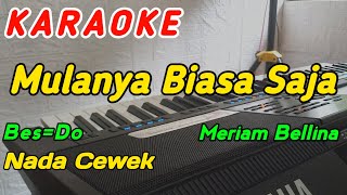 Mulanya Biasa Saja-Karaoke-Meriam Bellina‼️Nada Cewek (Bes=Do)