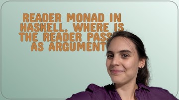 Reader Monad in Haskell. Where is the reader passed as argument?