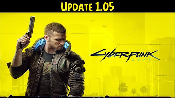 Cyberpunk 2077 💠 Update 1.05
