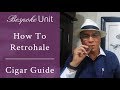 How to retrohale a cigar get the most flavour out of your smoke