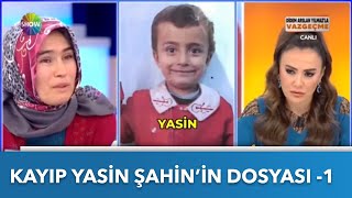 Kayıp Yasin Şahin Dosyası - 1 | Didem Arslan Yılmaz'la Vazgeçme