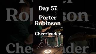 Day 57: Porter Robinson - Cheerleader - Drum Cover