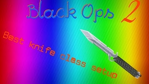 Black Ops 2 - BEST KNIFE CLASS SETUP