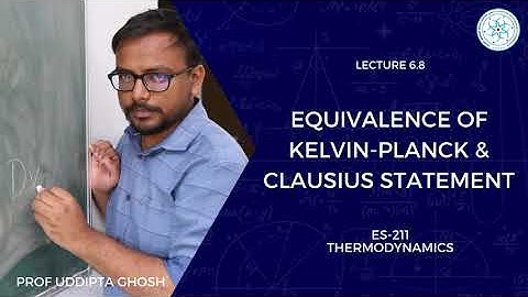 6.8 | Equivalence of Kelvin-Planck & Clausius Statement | Prof Uddipta | ES-211 Thermodynamics