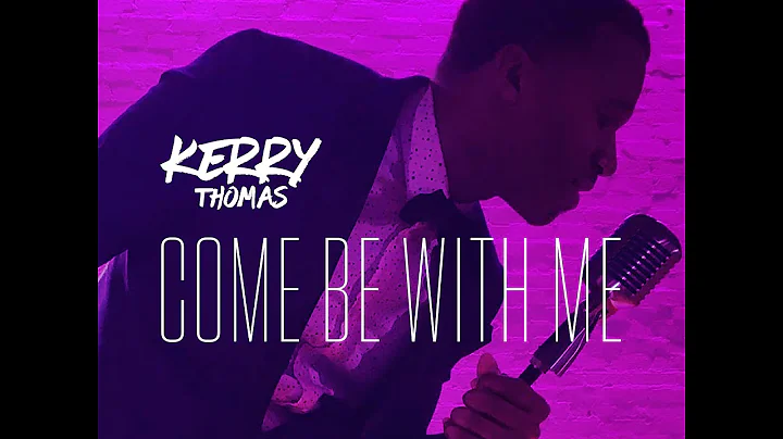 Kerry Thomas - Come Be With Me (OFFICIAL VIDEO)