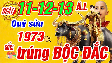 Sự thật cực sốc đúng ngày 11, 12, 13 tháng 4 âm. Tuổi Quý sửu 1973 Lộc trời cho trúng số cực giàu