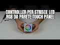 CONTROLLER PER STRISCE LED RGB DA PARETE touch panel