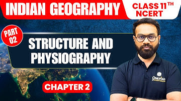 Structure and Physiography - Part 2 | Indian Geography | Class 11th NCERT - Chapter 2 | UPSC