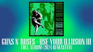 GUNS N' ROSES - USE YOUR ILLUSION III (Full Album, 2024 Remaster)