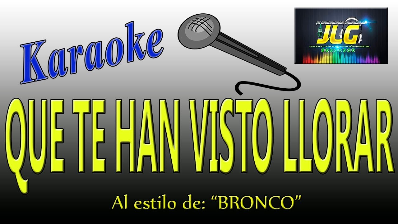 QUE TE HAN VISTO LLORAR Karaoke JLG Bronco YouTube