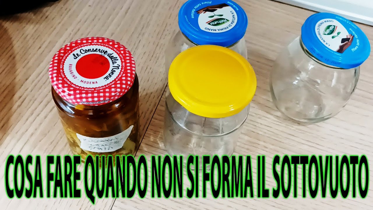 COSA FARE QUANDO NON SI FORMA IL SOTTOVUOTO AI BARATTOLI 