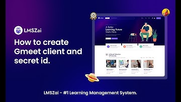 How to create Gmeet client and secret ID | LMSZai | Learning Management System.