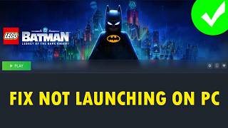 Fix LEGO Batman: Legacy of the Dark Knight Not Launching/Won't Launch On PC