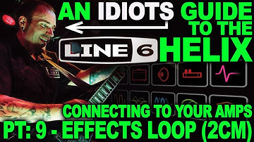 An Idiots Guide to Line 6 Helix - #09: Connecting To Your Effects Loop (2CM - Effects Only)