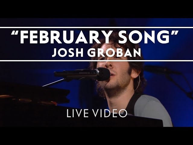 JOSH GROBAN - FEBRUARY SONG