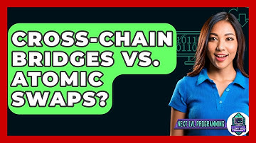 Cross-chain Bridges Vs. Atomic Swaps? - Next LVL Programming