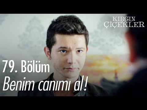 Benim canımı al! - Kırgın Çiçekler 79. Bölüm - atv