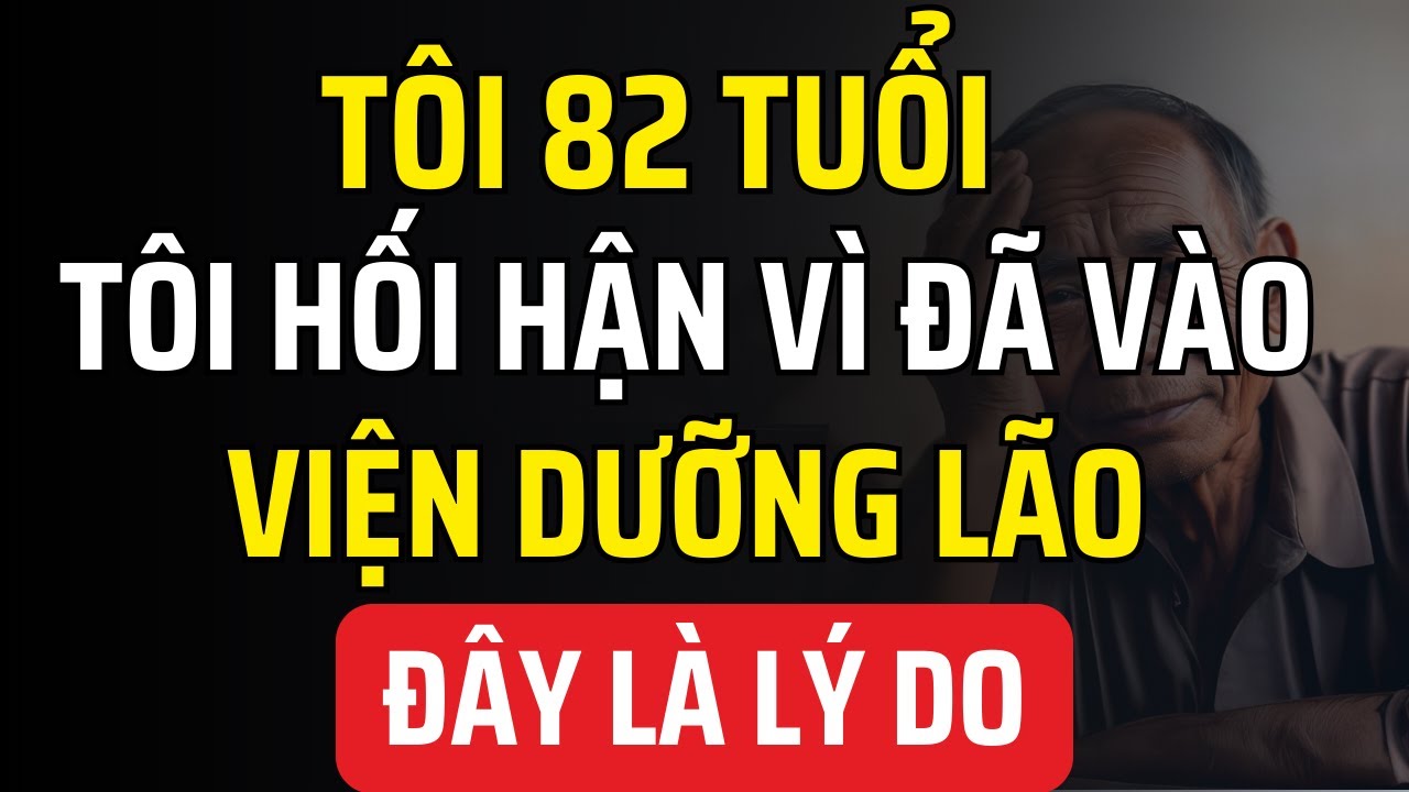 Outline Video Tại Sao Tôi Hối Hận Khi Vào VIỆN DƯỠNG LÃO?. 6 Hối Tiếc Lớn Nhất Khi Bước Vào
