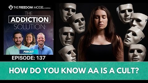 The Addiction Solution Podcast - Ep. 137: How Do You Know AA is a Cult?