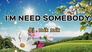 DJ. MIK MIK-I'M NEED SOMEBODY with lyrics